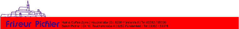 Friseur Pichler Hair & Coffee Zone | Hauptstrae 23 | 8280 Frstenfeld | Tel 03382 / 55336 Salon Pichler | Dr. W. Taucherstrae 4 | 8280 Frstenfeld | Tel 03382 / 53378